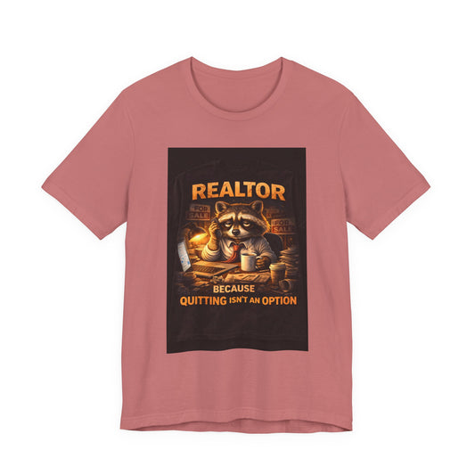 Realtor Raccoon T-Shirt — "Because Quitting Isn't An Option"