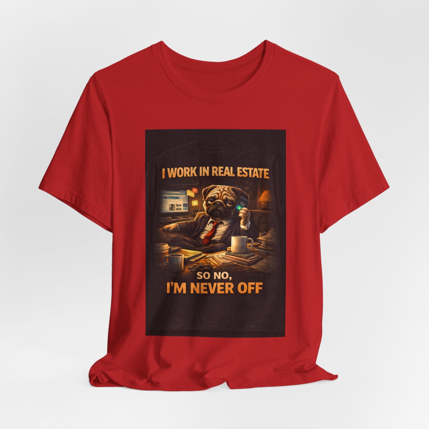 Real Estate Agent T‑Shirt — "I Work in Real Estate So No, I'm Never Off" Graphic Tee