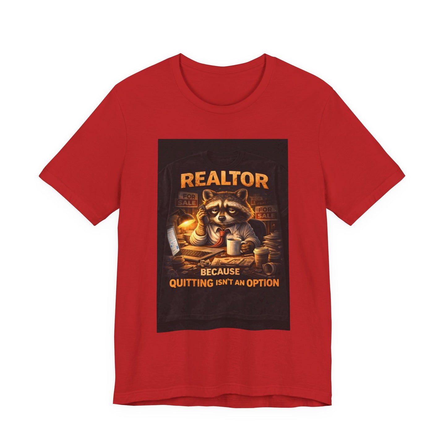 Realtor Raccoon T-Shirt — "Because Quitting Isn't An Option"