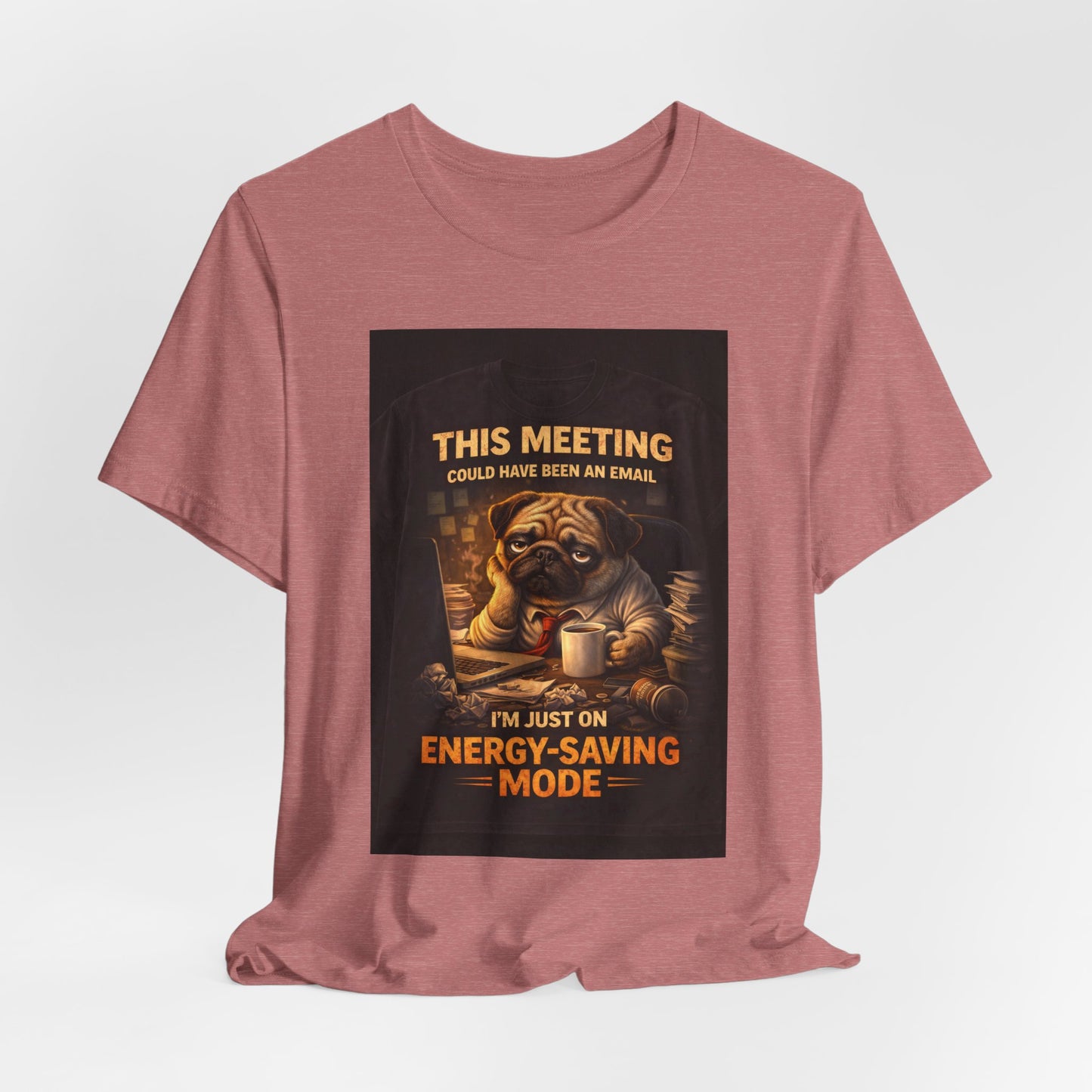 Funny Pug Tee — "This Meeting Could Have Been an Email" Energy-Saving Shirt