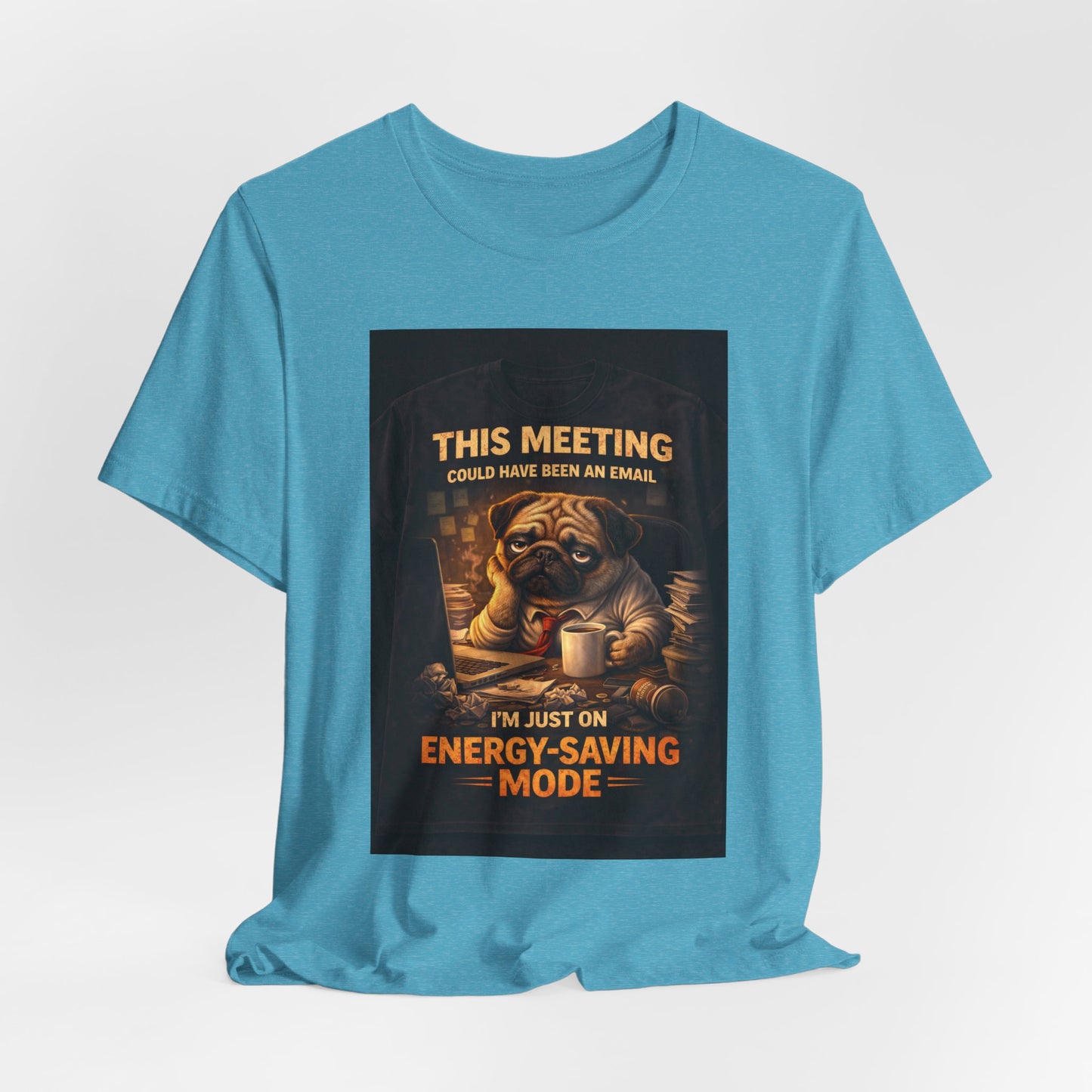 Funny Pug Tee — "This Meeting Could Have Been an Email" Energy-Saving Shirt