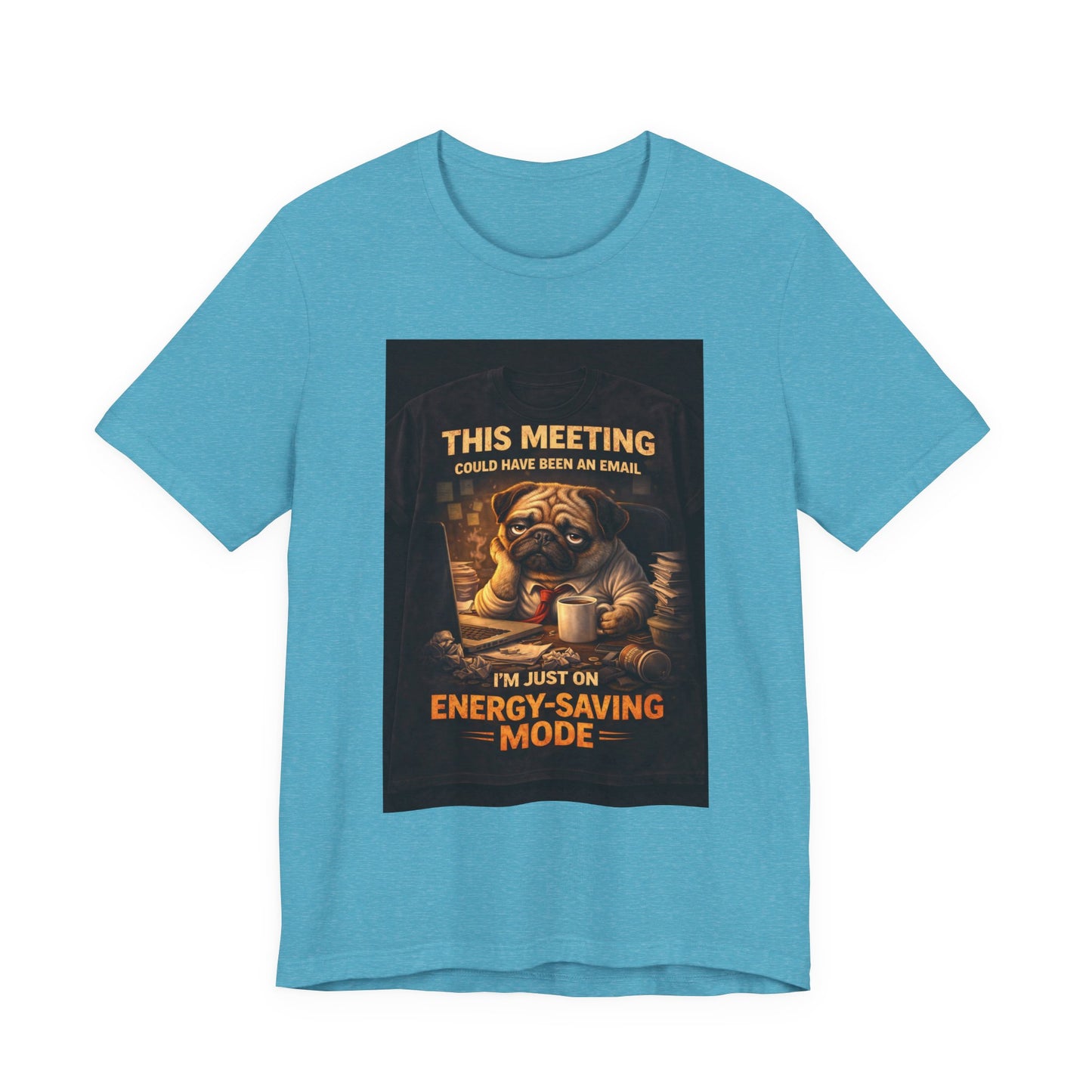 Funny Pug Tee — "This Meeting Could Have Been an Email" Energy-Saving Shirt