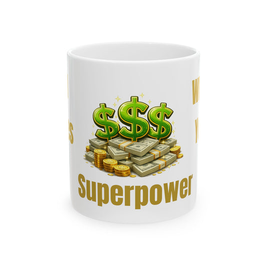Money Superpower Ceramic Mug — Funny Financial Humor Coffee Cup (11oz/15oz)