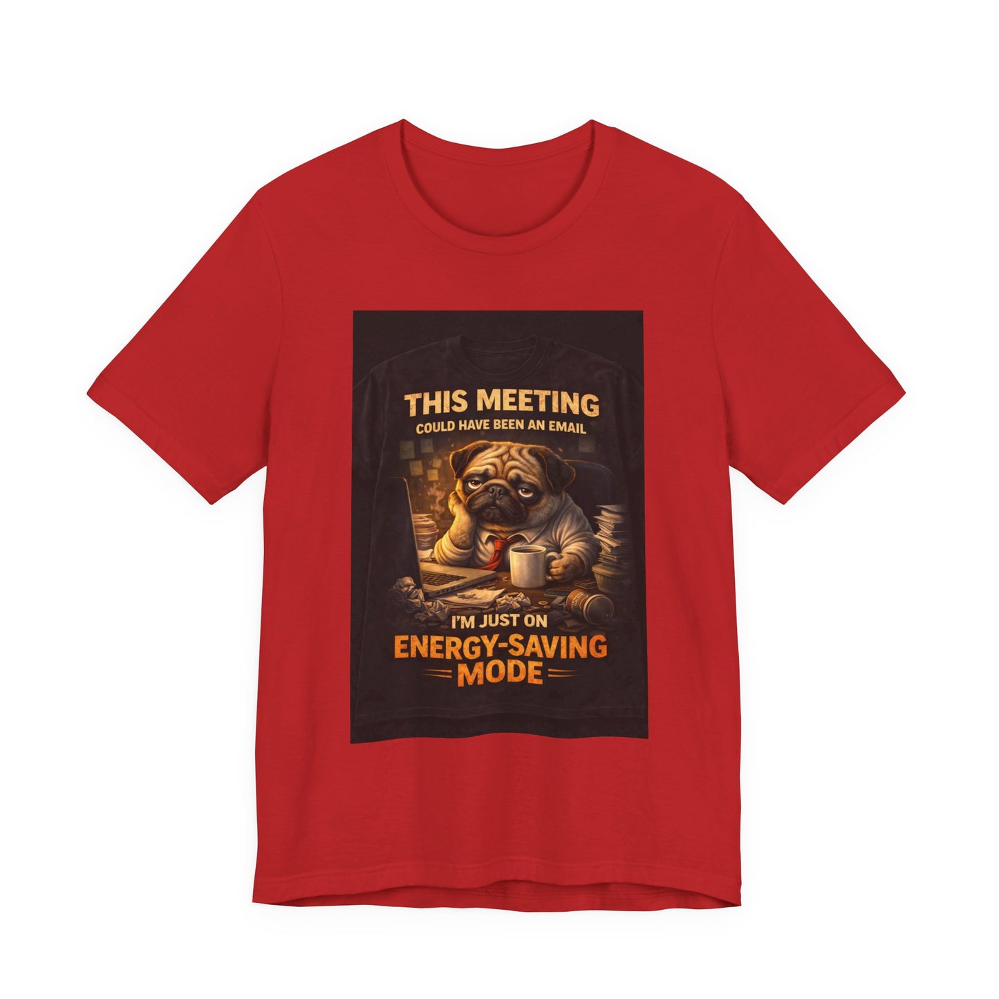 Funny Pug Tee — "This Meeting Could Have Been an Email" Energy-Saving Shirt