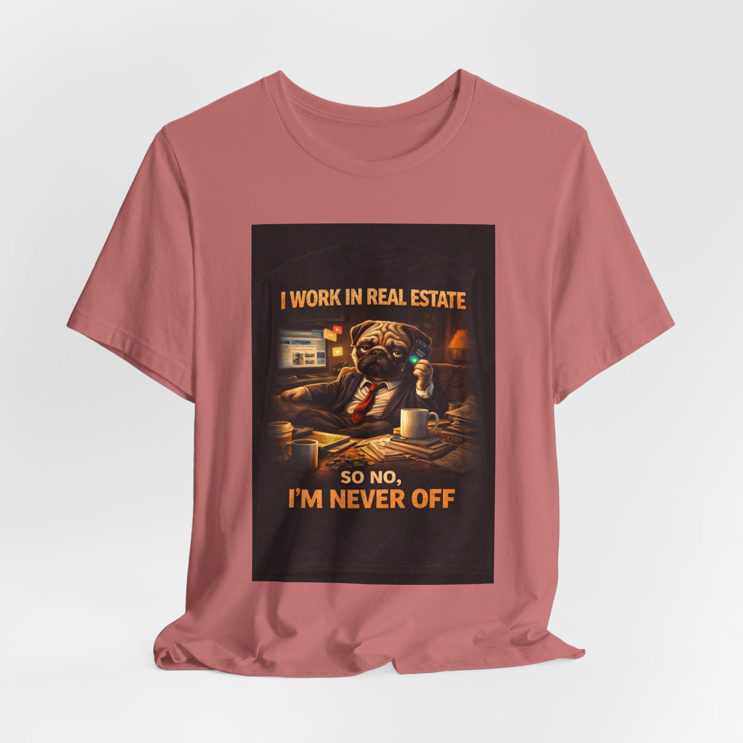 Real Estate Agent T‑Shirt — "I Work in Real Estate So No, I'm Never Off" Graphic Tee