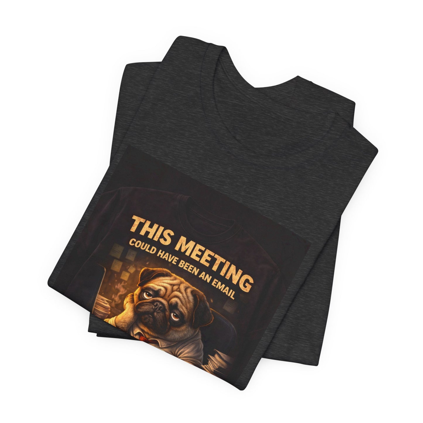 Funny Pug Tee — "This Meeting Could Have Been an Email" Energy-Saving Shirt