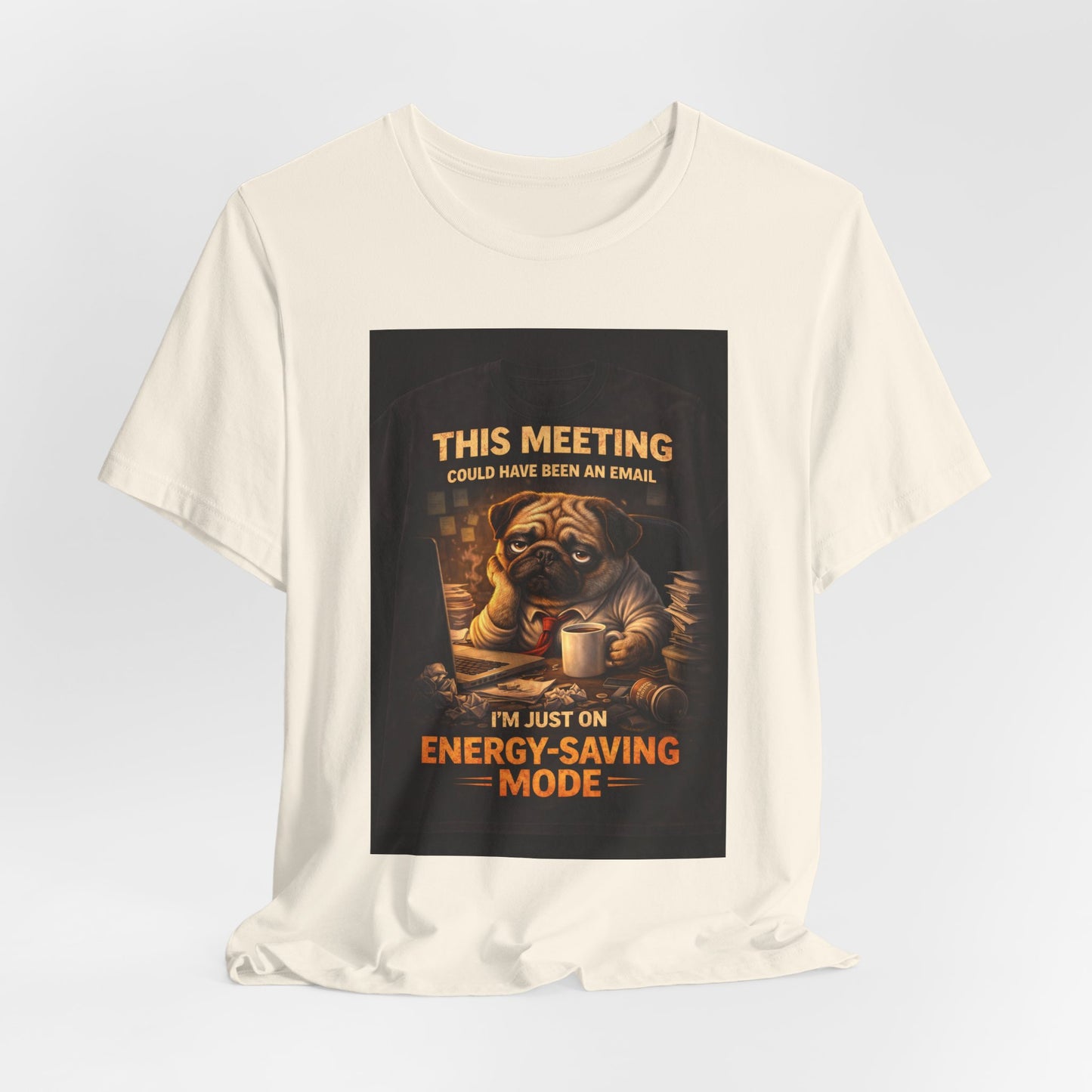 Funny Pug Tee — "This Meeting Could Have Been an Email" Energy-Saving Shirt
