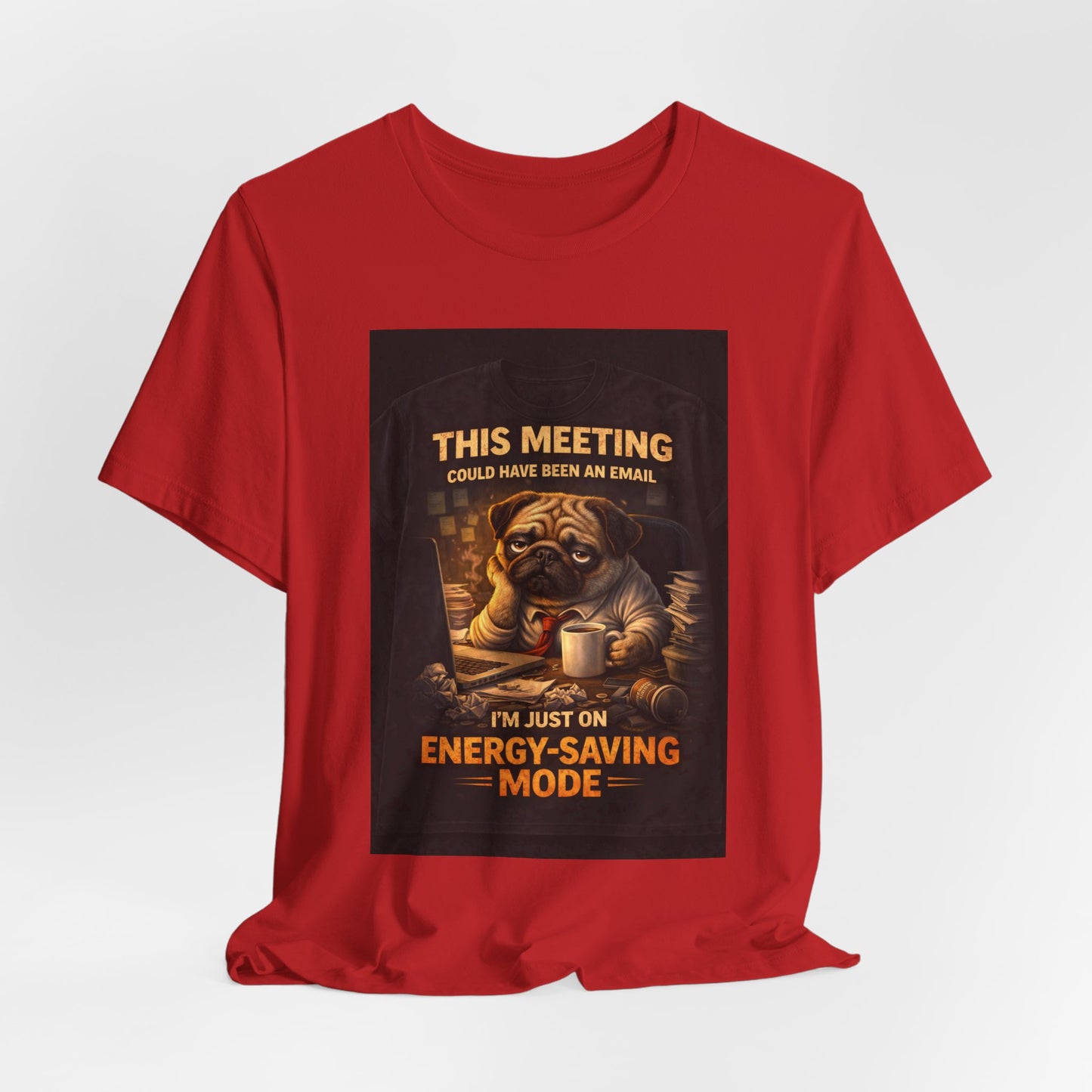 Funny Pug Tee — "This Meeting Could Have Been an Email" Energy-Saving Shirt