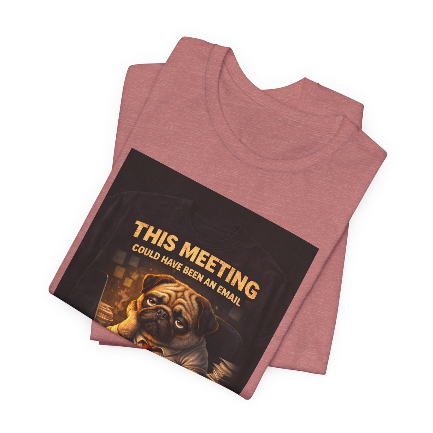 Funny Pug Tee — "This Meeting Could Have Been an Email" Energy-Saving Shirt