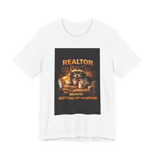 Realtor Raccoon T-Shirt — "Because Quitting Isn't An Option"