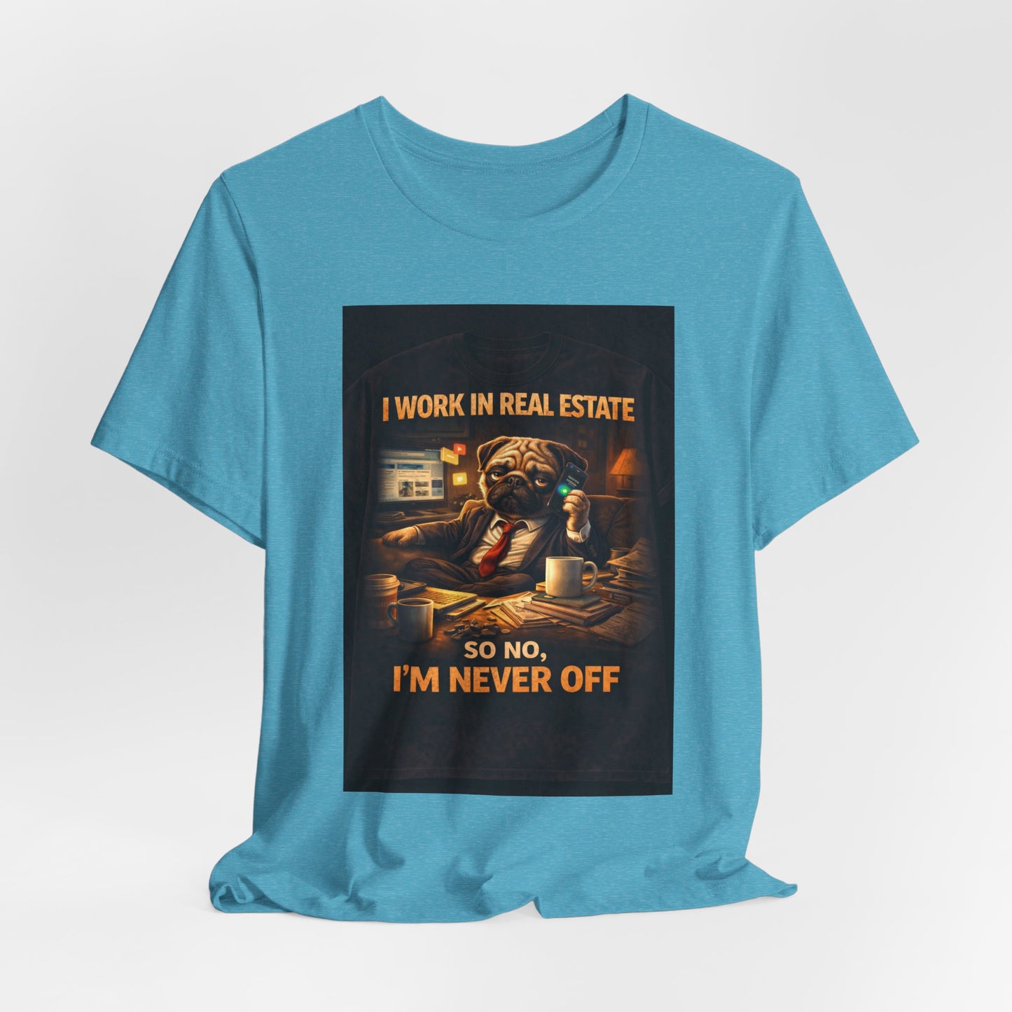 Real Estate Agent T‑Shirt — "I Work in Real Estate So No, I'm Never Off" Graphic Tee