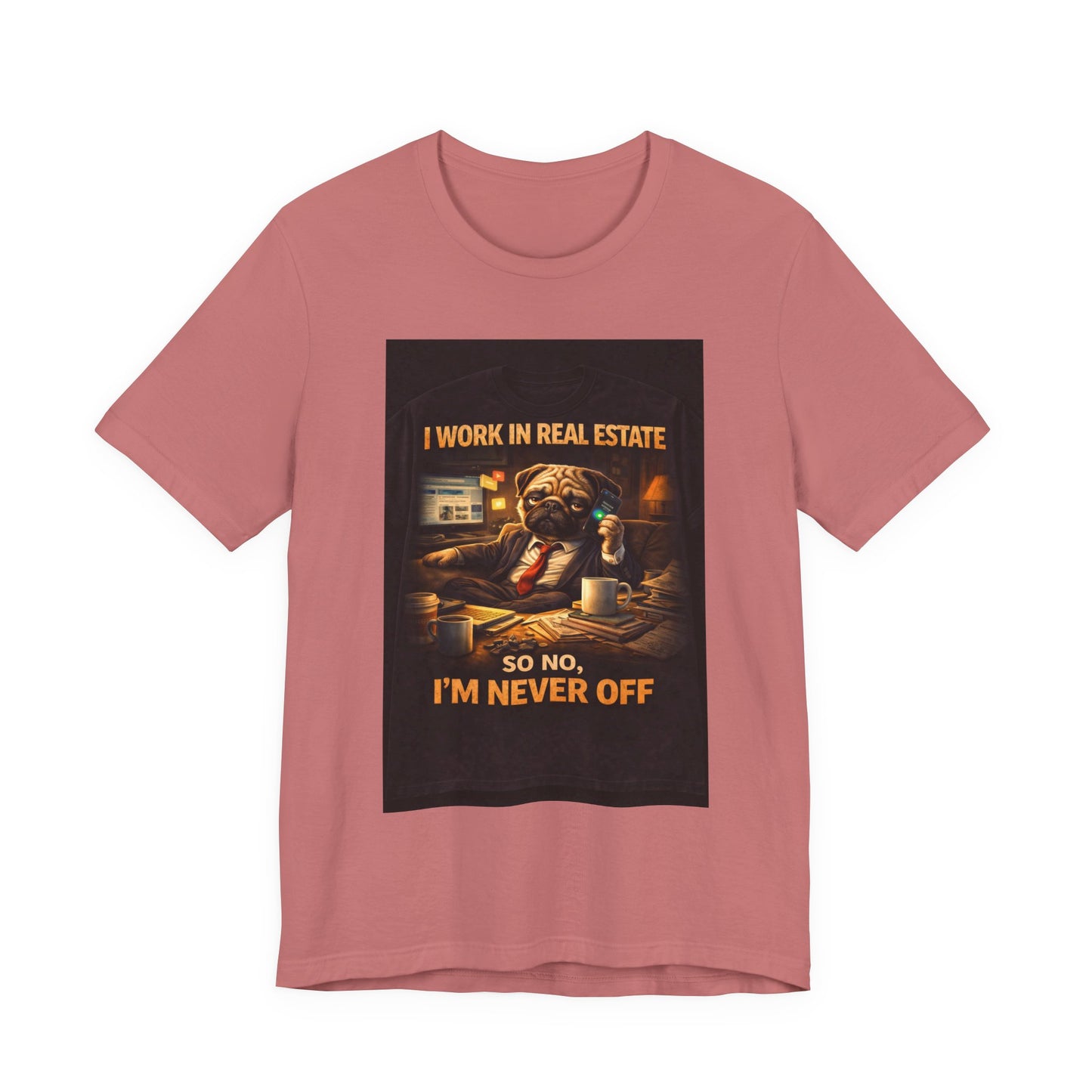 Real Estate Agent T‑Shirt — "I Work in Real Estate So No, I'm Never Off" Graphic Tee