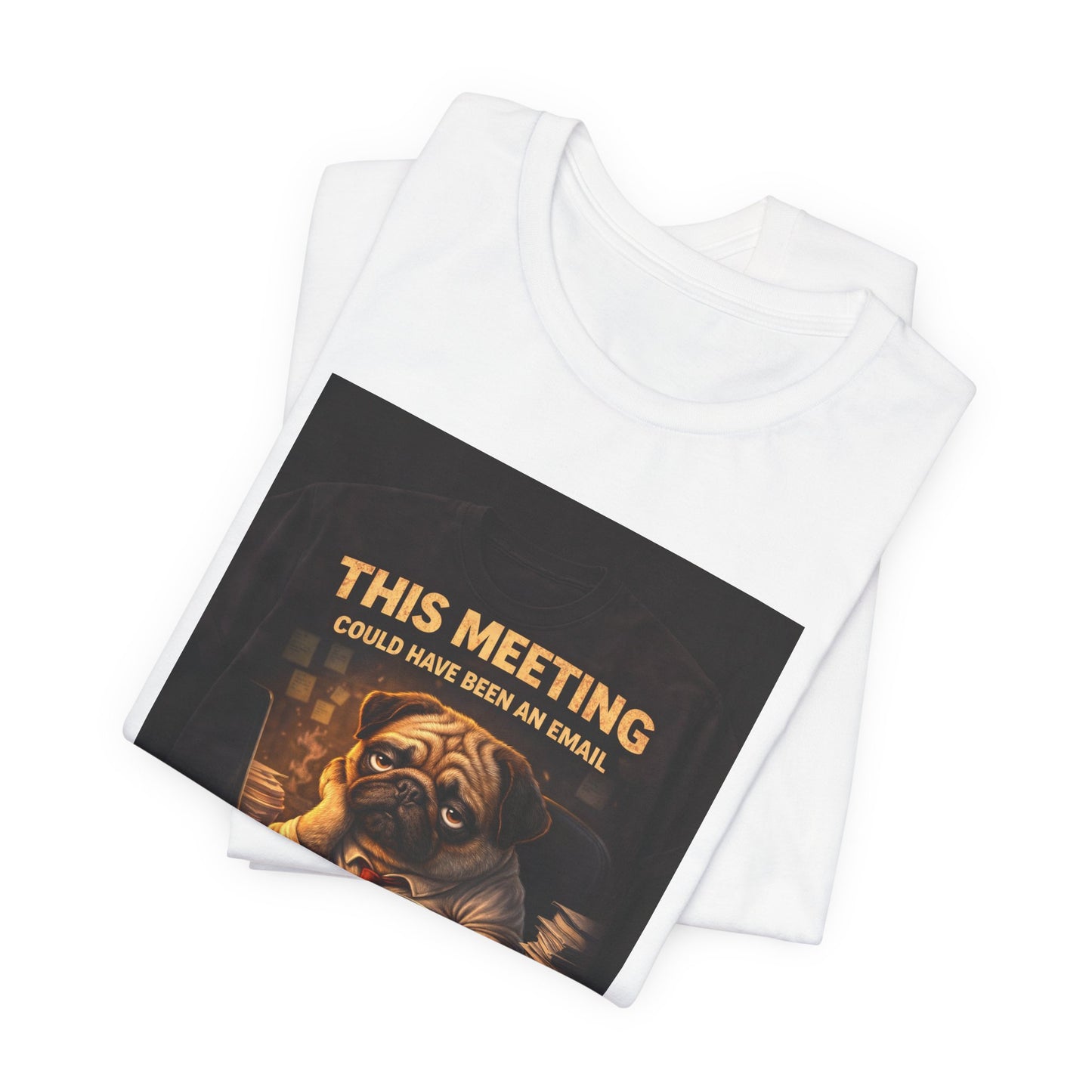 Funny Pug Tee — "This Meeting Could Have Been an Email" Energy-Saving Shirt