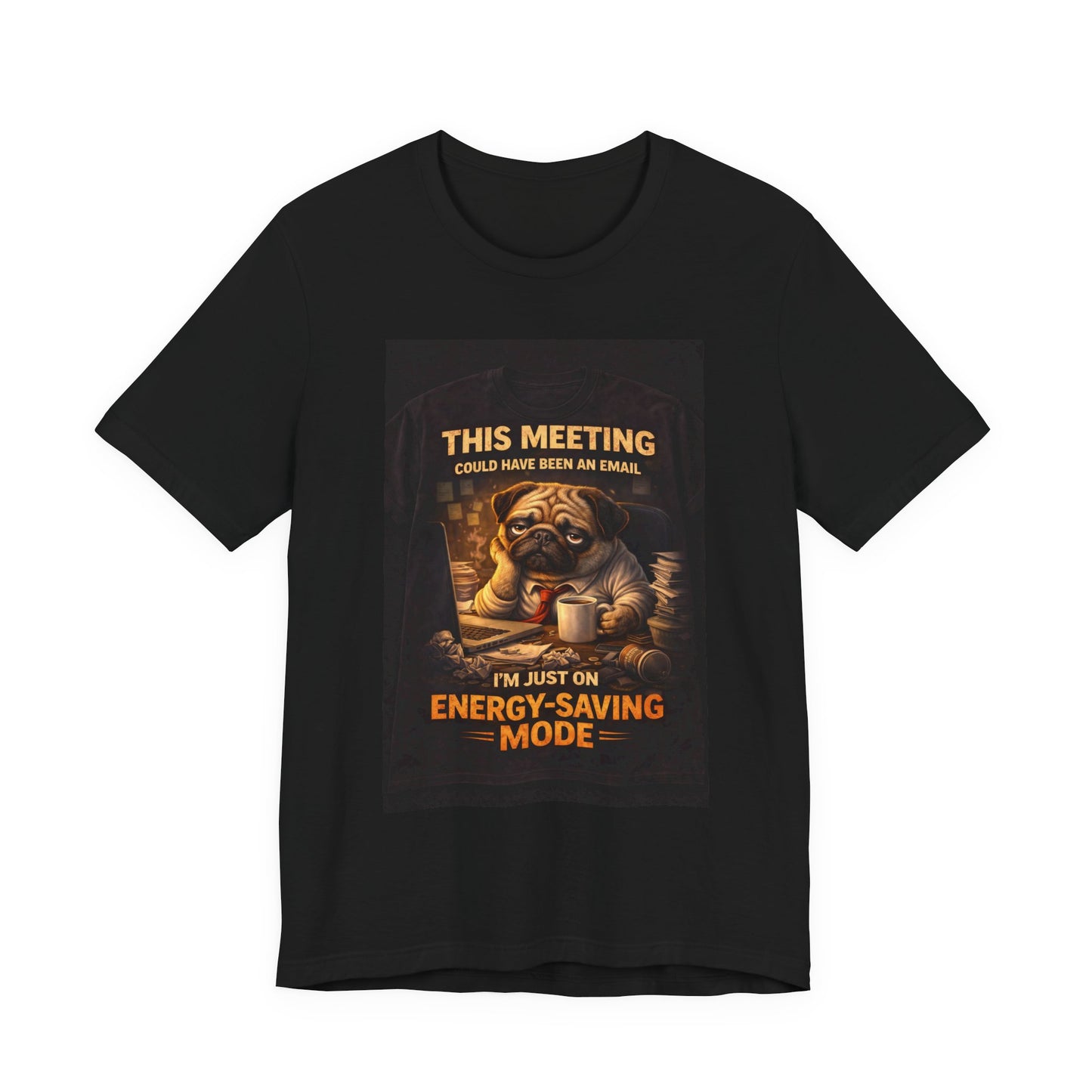 Funny Pug Tee — "This Meeting Could Have Been an Email" Energy-Saving Shirt