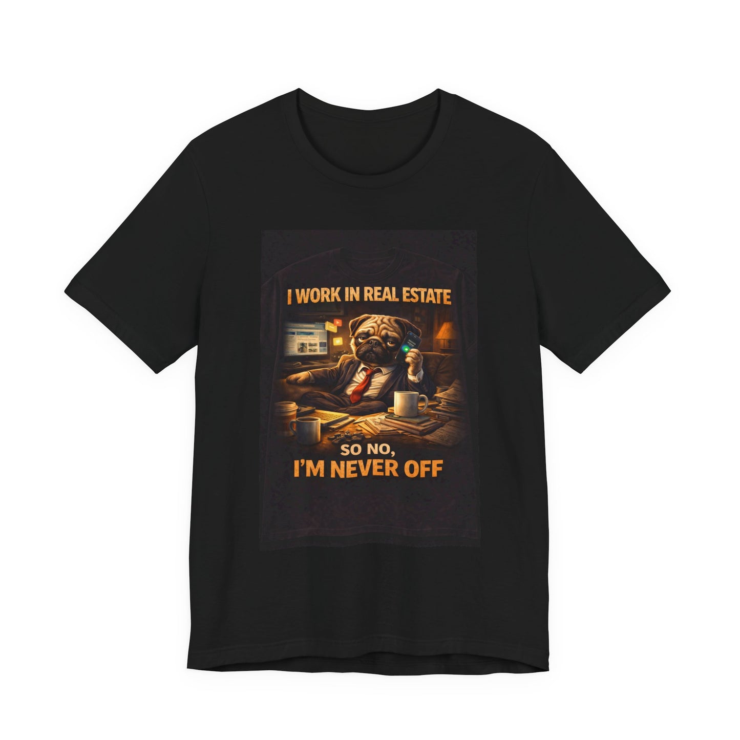 Real Estate Agent T‑Shirt — "I Work in Real Estate So No, I'm Never Off" Graphic Tee