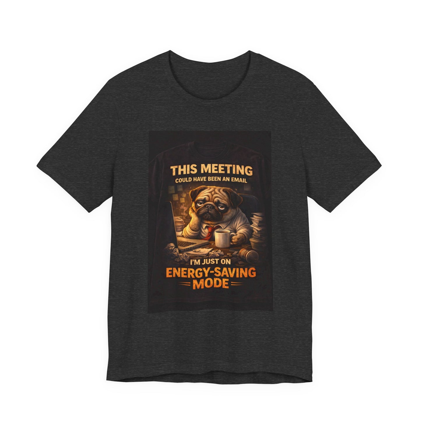 Funny Pug Tee — "This Meeting Could Have Been an Email" Energy-Saving Shirt