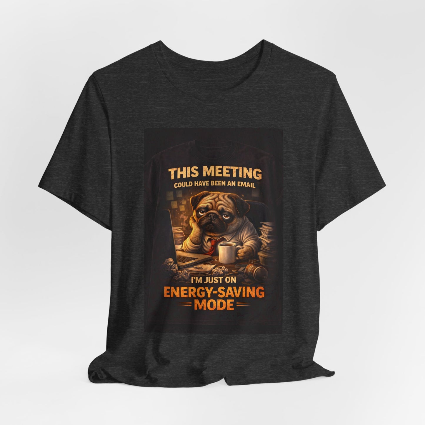 Funny Pug Tee — "This Meeting Could Have Been an Email" Energy-Saving Shirt