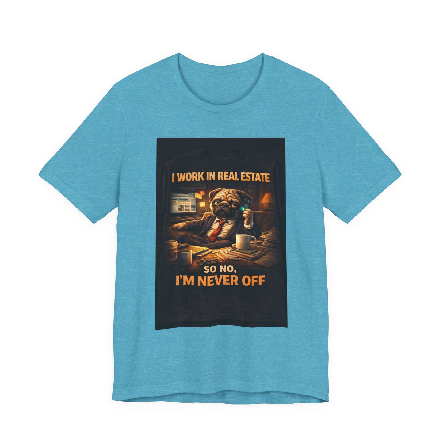 Real Estate Agent T‑Shirt — "I Work in Real Estate So No, I'm Never Off" Graphic Tee