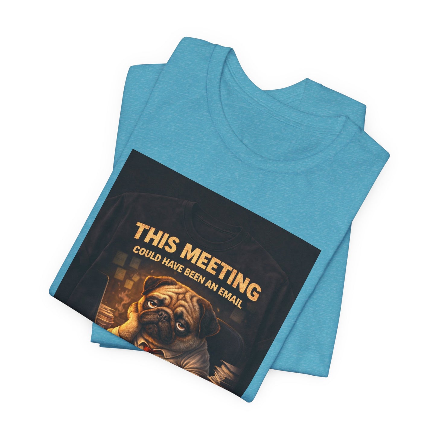 Funny Pug Tee — "This Meeting Could Have Been an Email" Energy-Saving Shirt