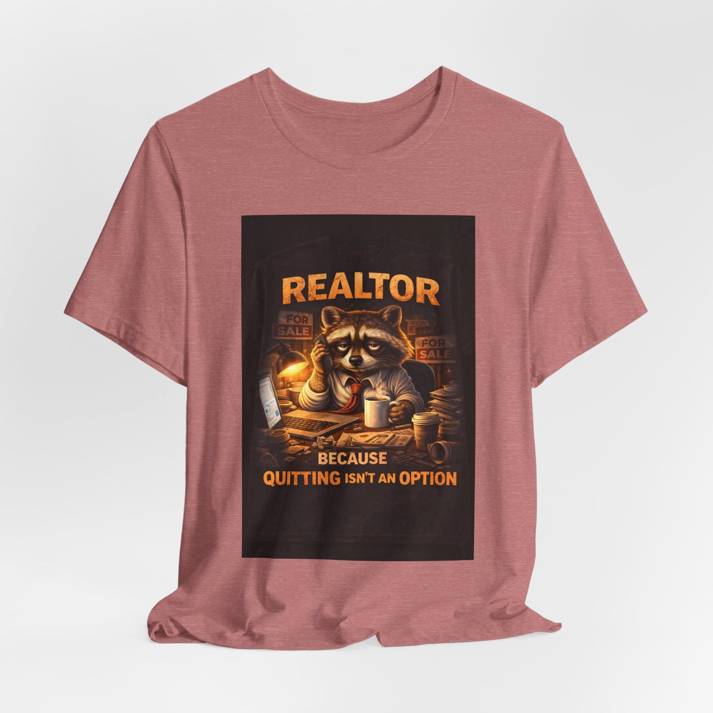 Realtor Raccoon T-Shirt — "Because Quitting Isn't An Option"
