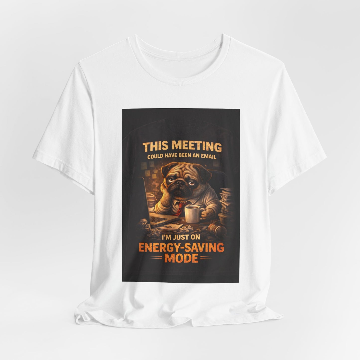 Funny Pug Tee — "This Meeting Could Have Been an Email" Energy-Saving Shirt