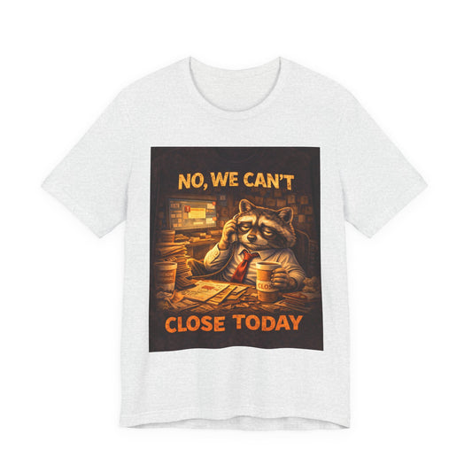 No, We Can't Close Today T-Shirt — Funny Raccoon Coffee Shop Tee