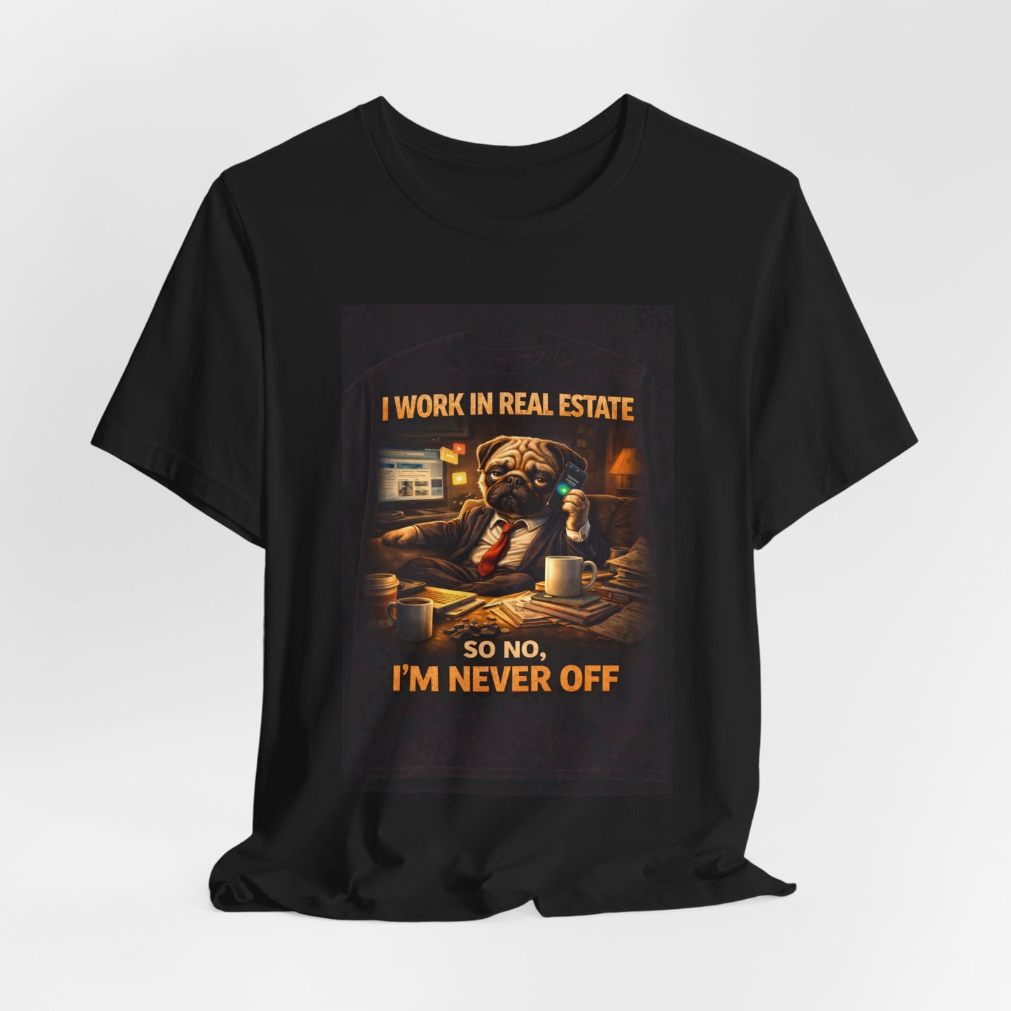 Real Estate Agent T‑Shirt — "I Work in Real Estate So No, I'm Never Off" Graphic Tee