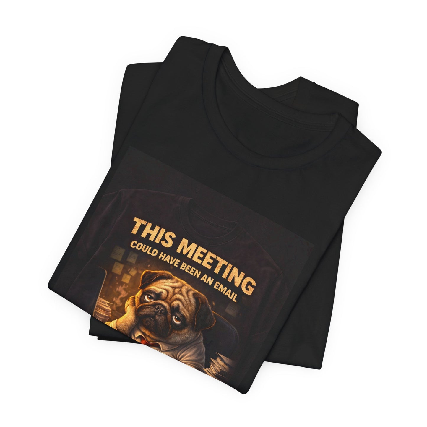 Funny Pug Tee — "This Meeting Could Have Been an Email" Energy-Saving Shirt