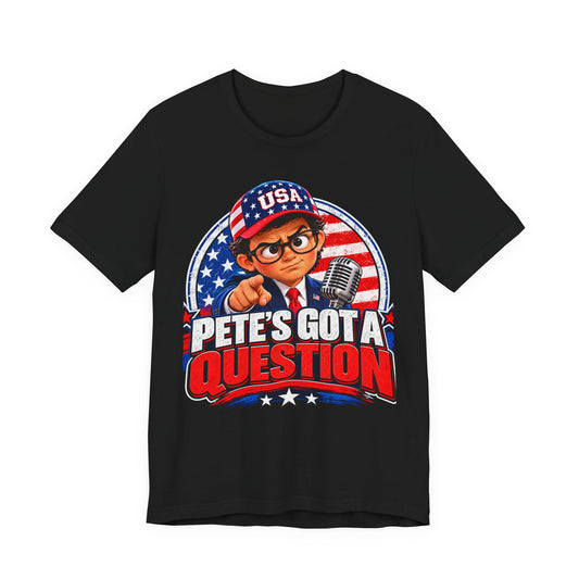 Pete’s Got a Question Tee — Patriotic USA Graphic T‑Shirt